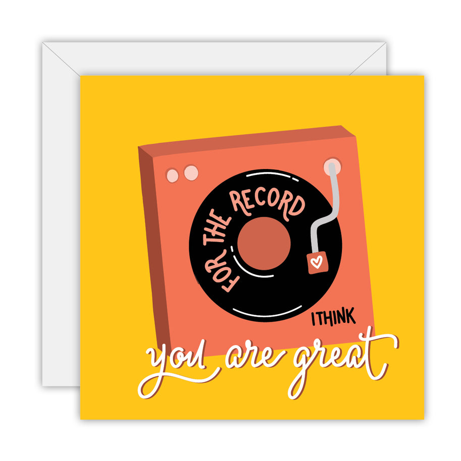 Greeting Card - For The Record I Think You Are Great